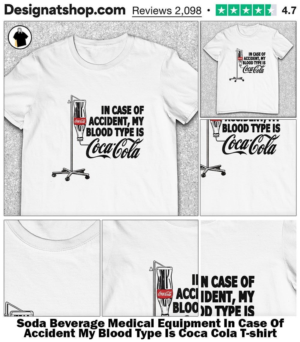 Soda Beverage Medical Equipment In Case Of Accident My Blood Type Is Coca Cola shirt