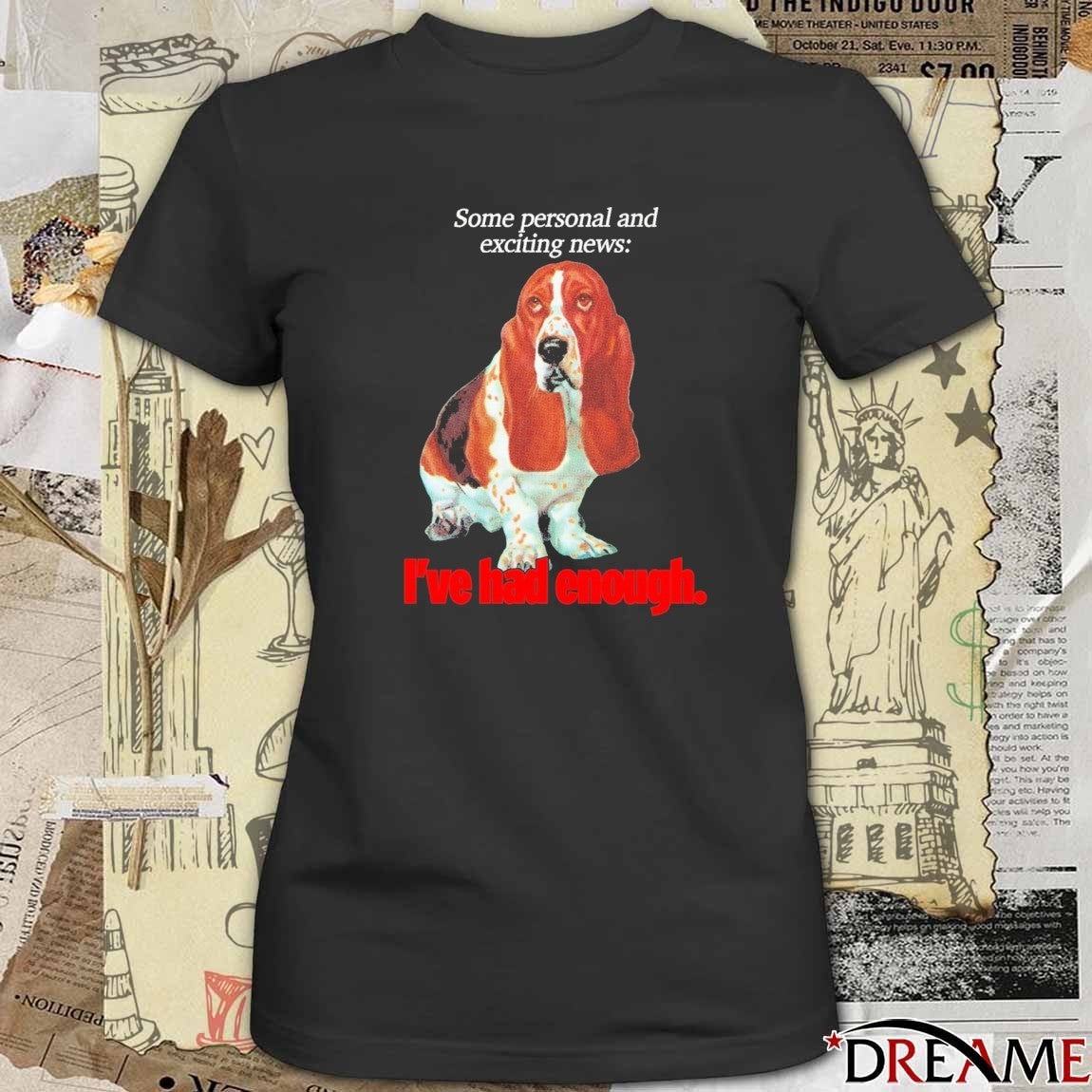 Some Personal And Exciting News I’ve Had Enough t-shirt
