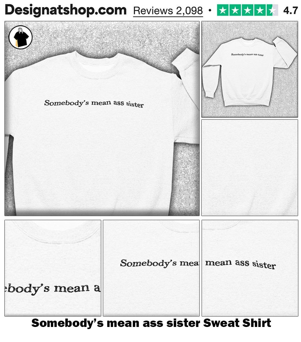 Somebody’s mean ass sister shirt