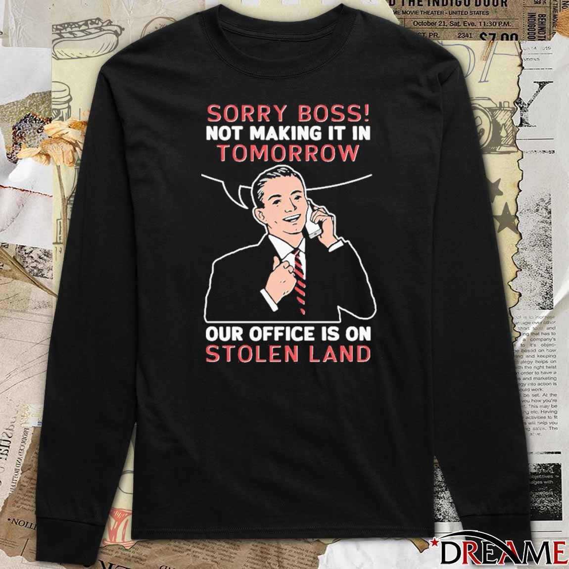 Sorry Boss! Not Making It In Tomorrow Our Office Is On Stolen Land t-shirt