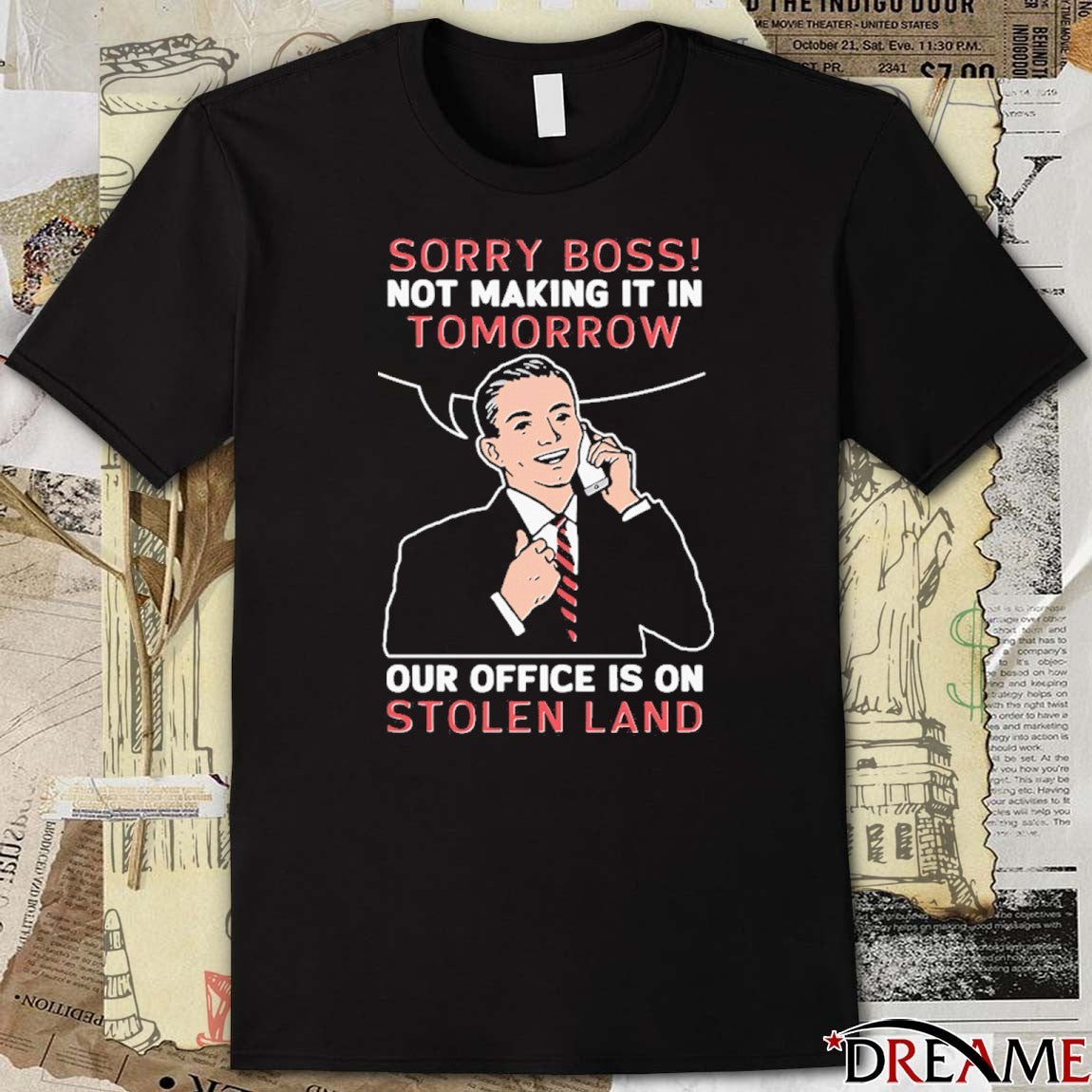 Sorry Boss! Not Making It In Tomorrow Our Office Is On Stolen Land t-shirt