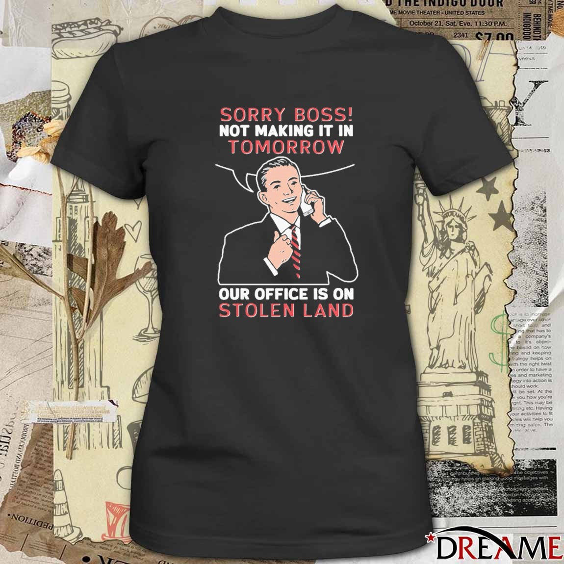Sorry Boss! Not Making It In Tomorrow Our Office Is On Stolen Land t-shirt
