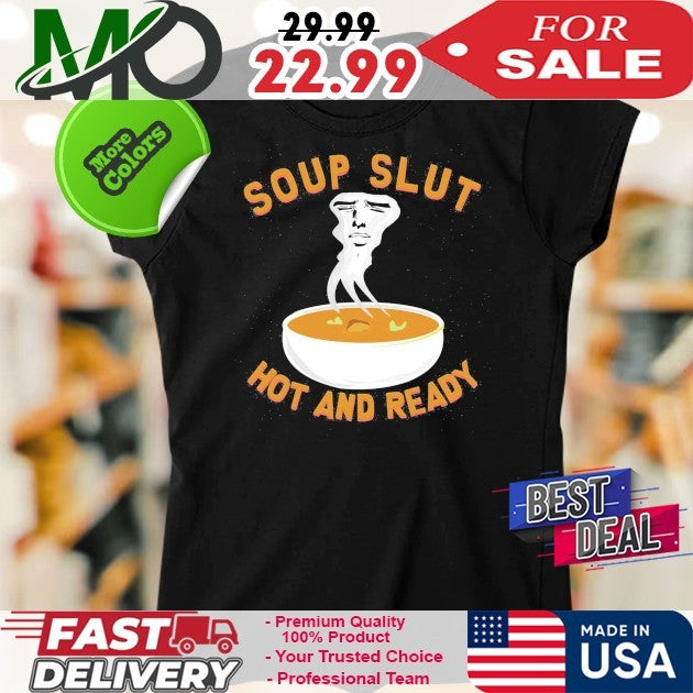 Soup Slut Hot And Ready Shirt