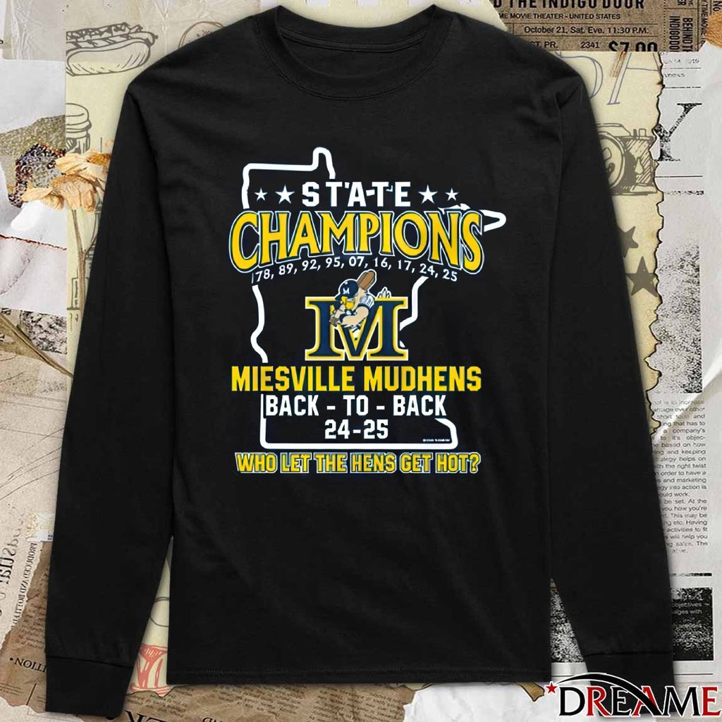State Champion 1978 – 2025 Miesville Mudhens Back To Back 24 – 25 Who Let The Hens Get Hot t-shirt