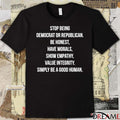 Stop Identifying As Democrat Or Republican Be Honest And Have Morals Show Empathy And Value Integrity t-shirt