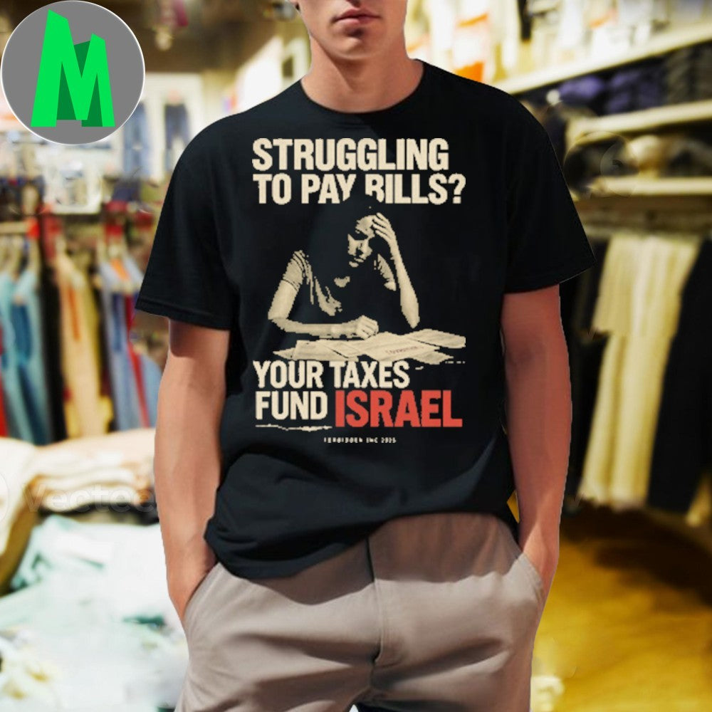 Struggling To Pay Bills Your Taxes Fund Israel Shirt