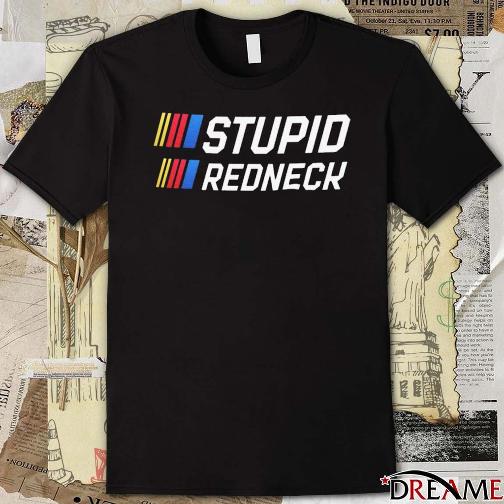 Stupid Redneck Nascar Race 2025 t-shirt