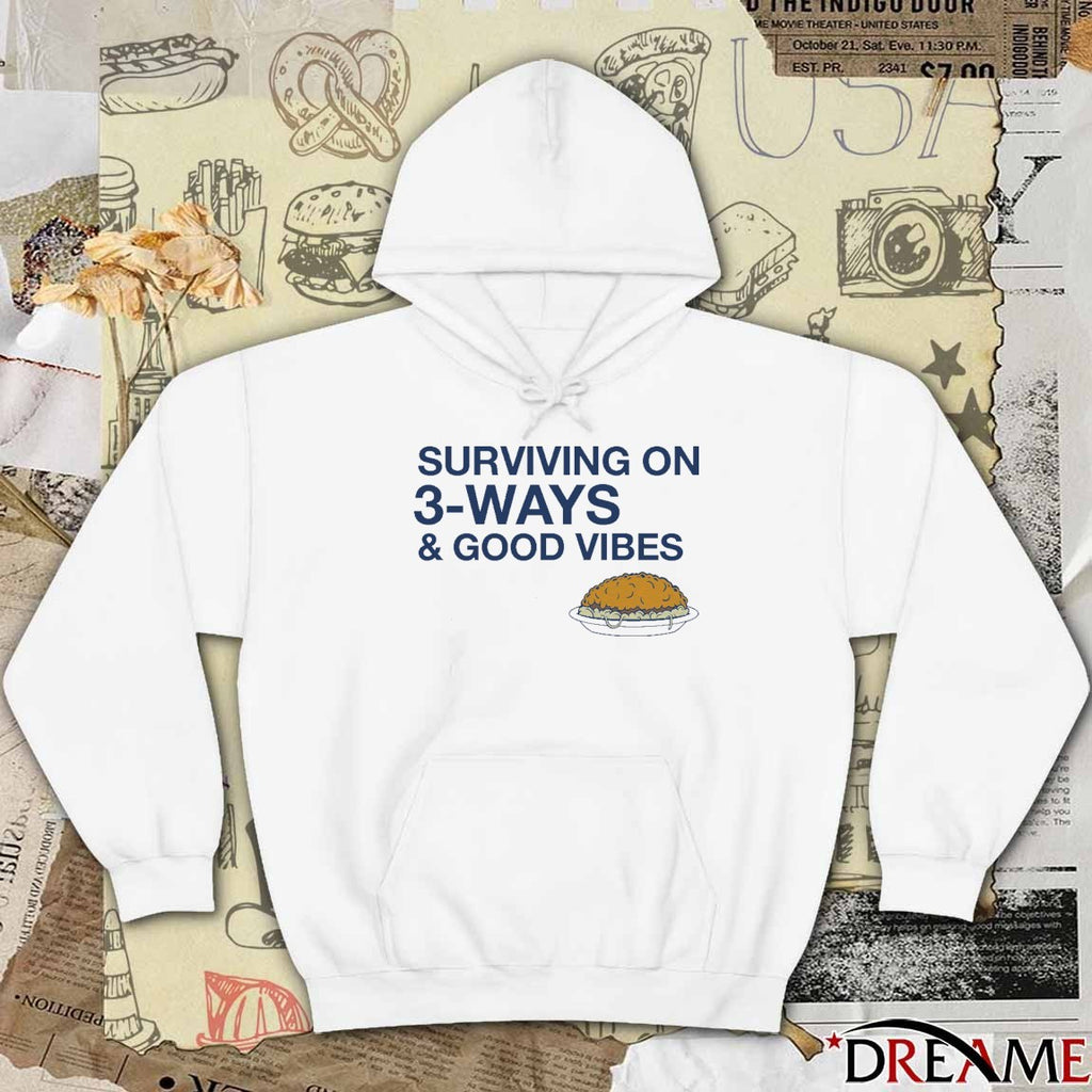 Surviving on 3-Ways and Good Vibes t-shirt