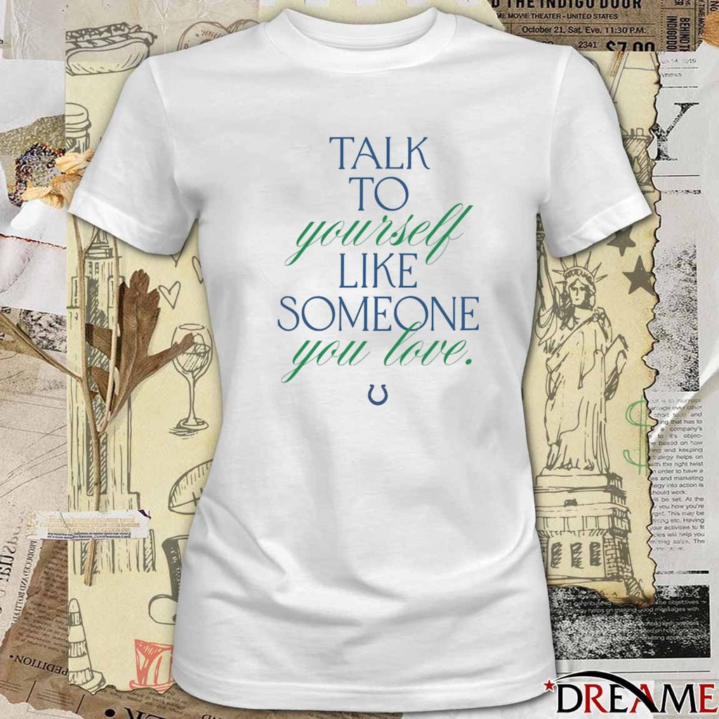 Talk To Yourself Like Someone You Love Indianapolis Colts Kicking The Stigma t-shirt