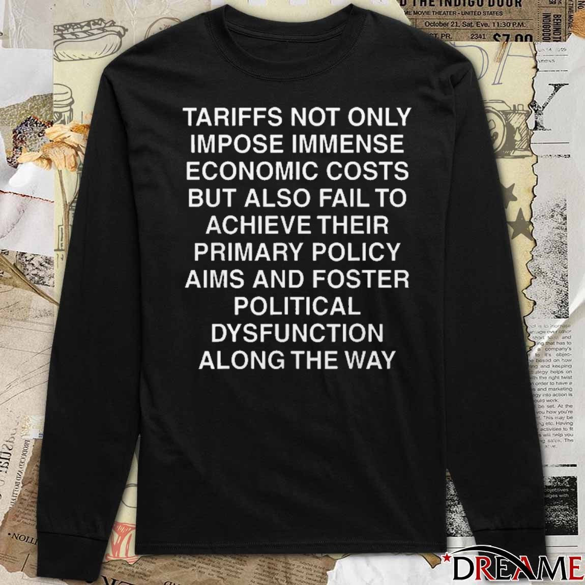 Tariffs Not Only Impose Immense Economic Costs But Also Fail To Achieve Their Primary Policy Aims And Foster Political Dysfunction Along The Way 2025 t-shirt