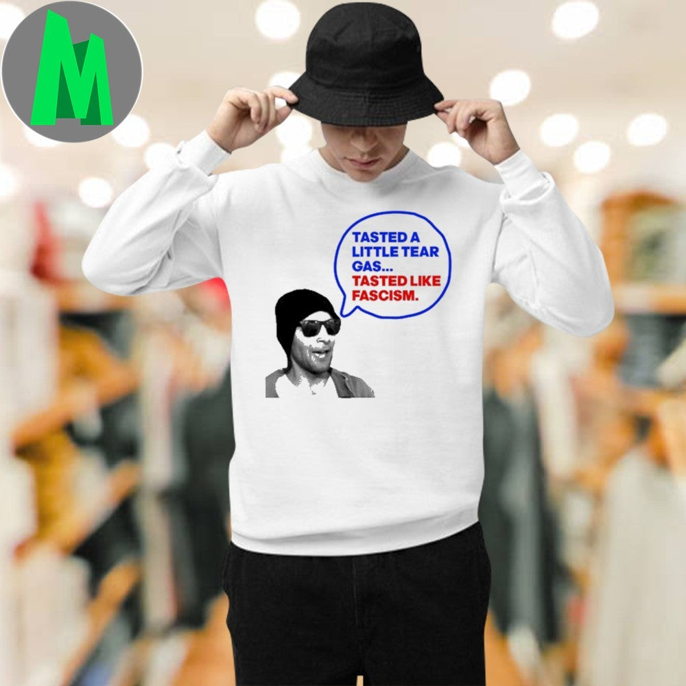 Tasted A Little Tear Gas Tasted Like Fascism Shirt