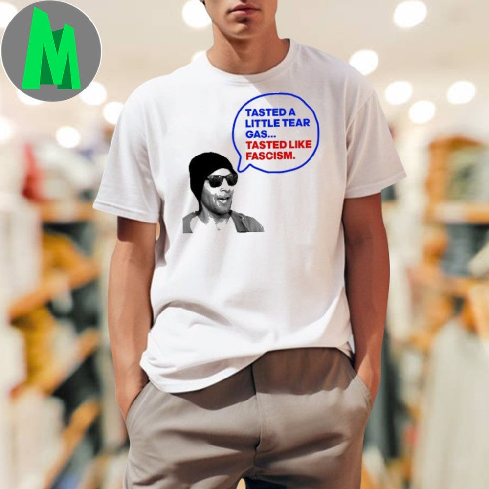 Tasted A Little Tear Gas Tasted Like Fascism Shirt