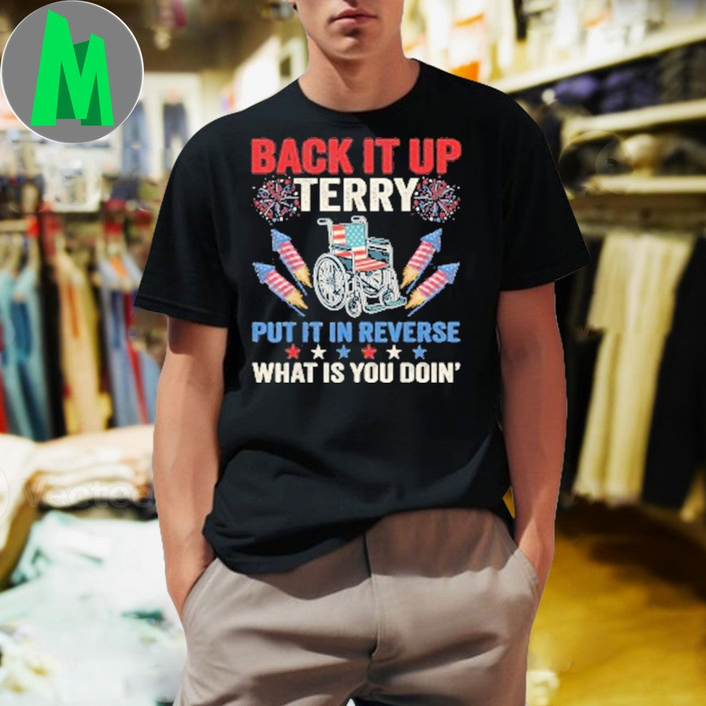 Terry Put It In Reverse What Is You Doin 4th Of July Shirt