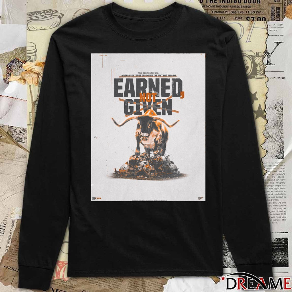 Texas Longhorns Earned, Not Given Texas Leads The Nation With 10 Wins Over Top 25 Opponents The Past Two Seasons Poster t-shirt
