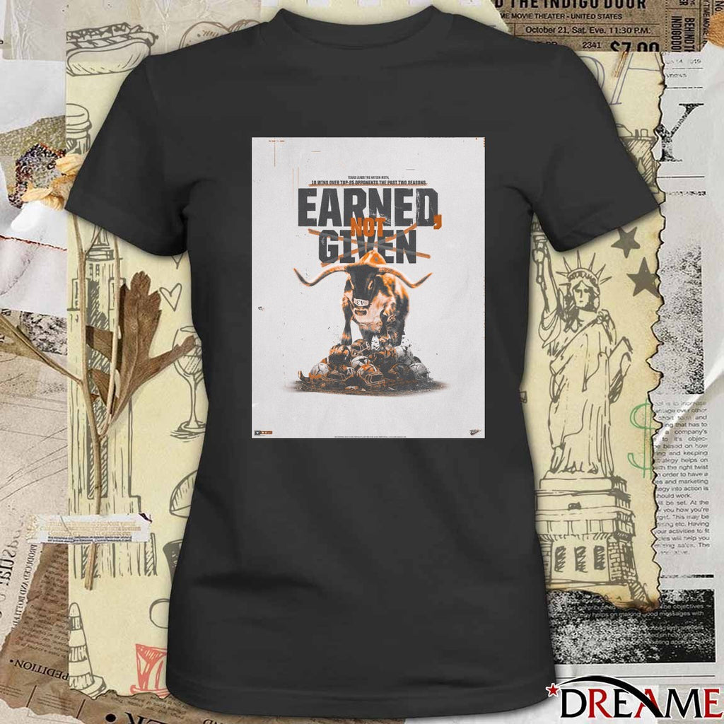 Texas Longhorns Earned, Not Given Texas Leads The Nation With 10 Wins Over Top 25 Opponents The Past Two Seasons Poster t-shirt