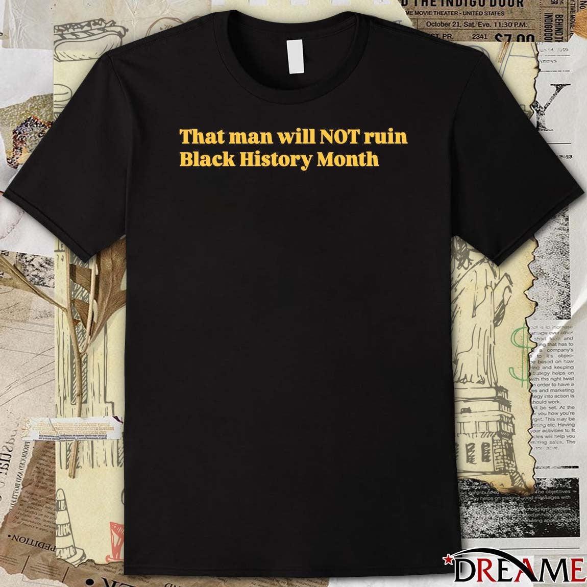 That Man Will Not Ruin Black History Month t-shirt