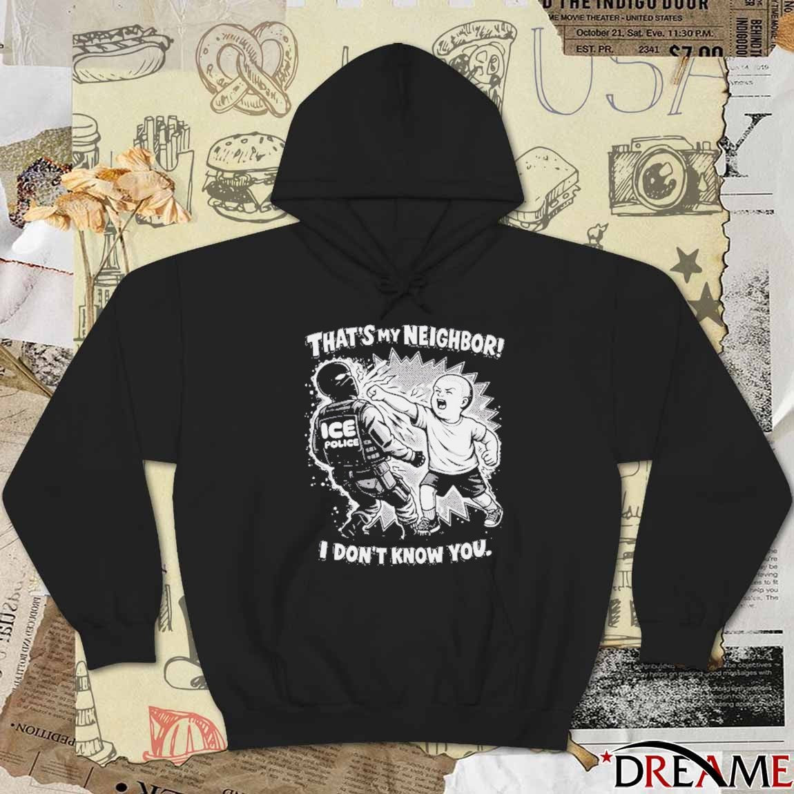 That’s My Neighbor Anti ICE Protest I Don’t Know You t-shirt