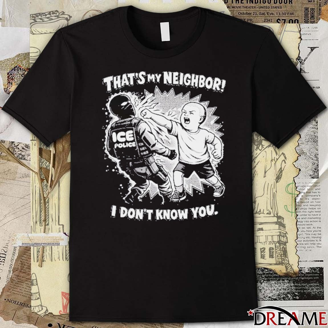 That’s My Neighbor Anti ICE Protest I Don’t Know You t-shirt