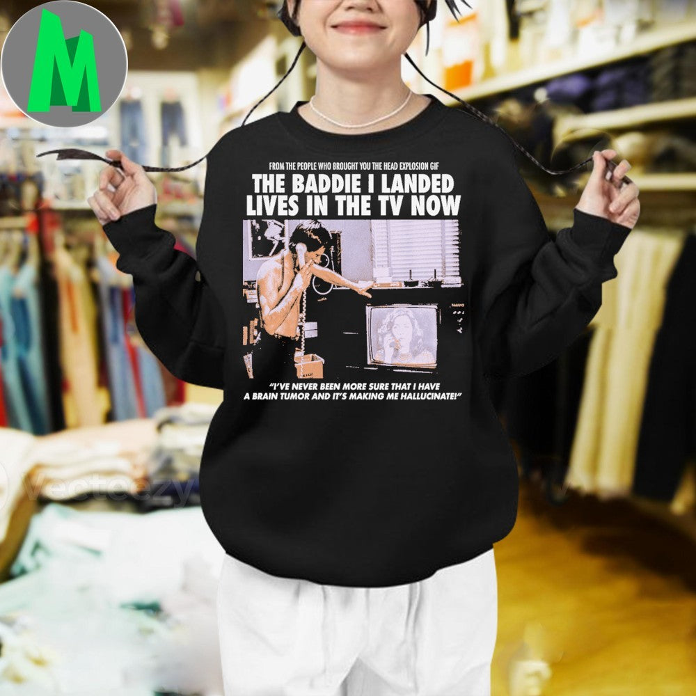 The Baddie I Landed Lives In The TV Now Head Explosion GIF Cult Shirt
