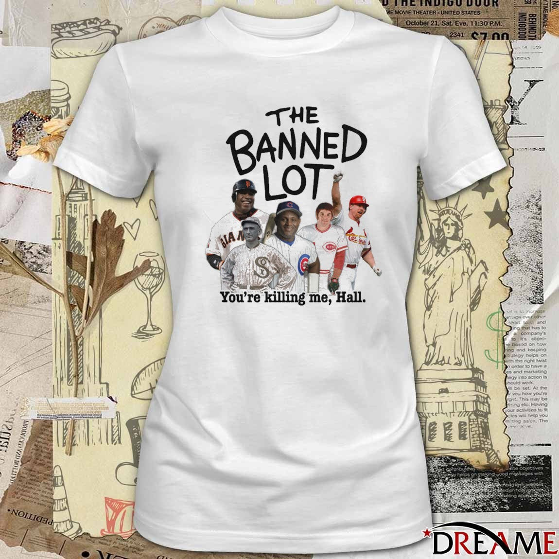 The Banned Lot You’re Killing Me Hall Legend Baseball t–shirt