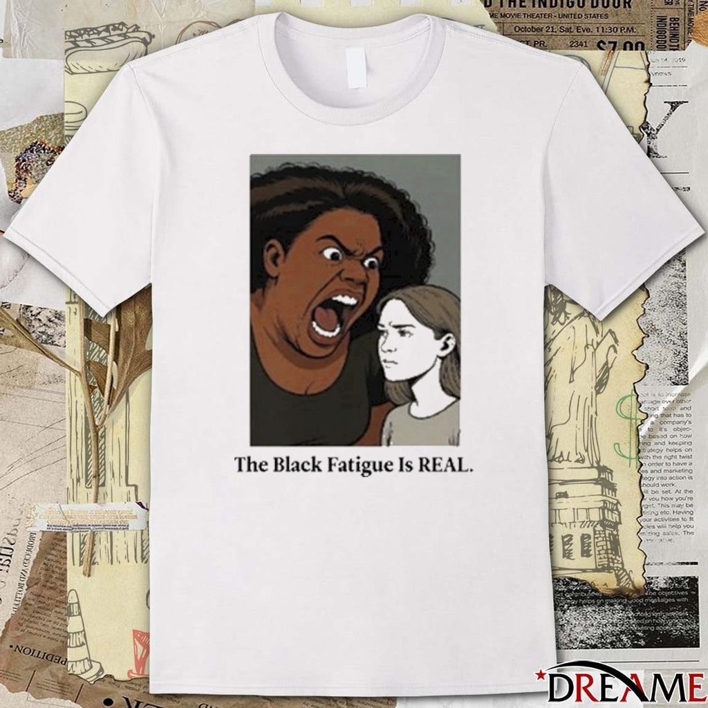 The Black Fatigue Is Real 2025 t-shirt