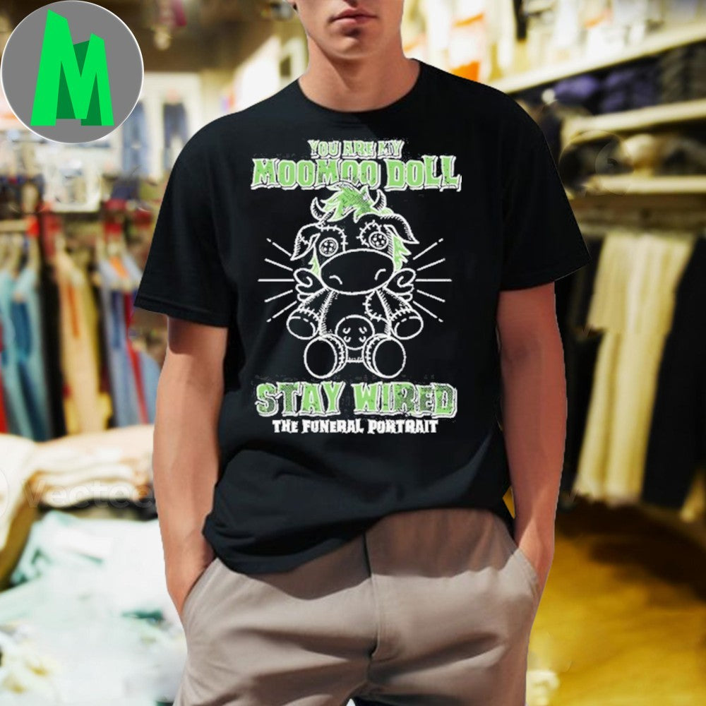 The Funeral Portrait You Are My Moomoo Doll Stay Weird The Funeral Portrait Shirt