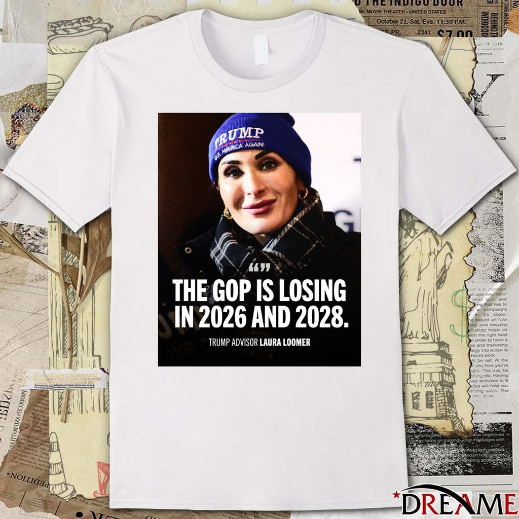 The GOP Is Losing In 2026 And 2028 Trump Advisor Laura Loomer Poster t-shirt