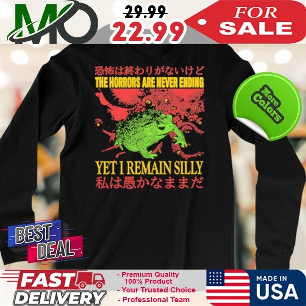 The Horrors Are Never Ending Yet I Remain Silly Funny Graphic Oversized Shirt