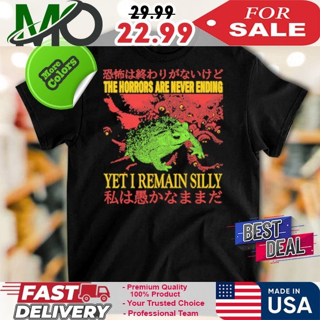 The Horrors Are Never Ending Yet I Remain Silly Funny Graphic Oversized Shirt