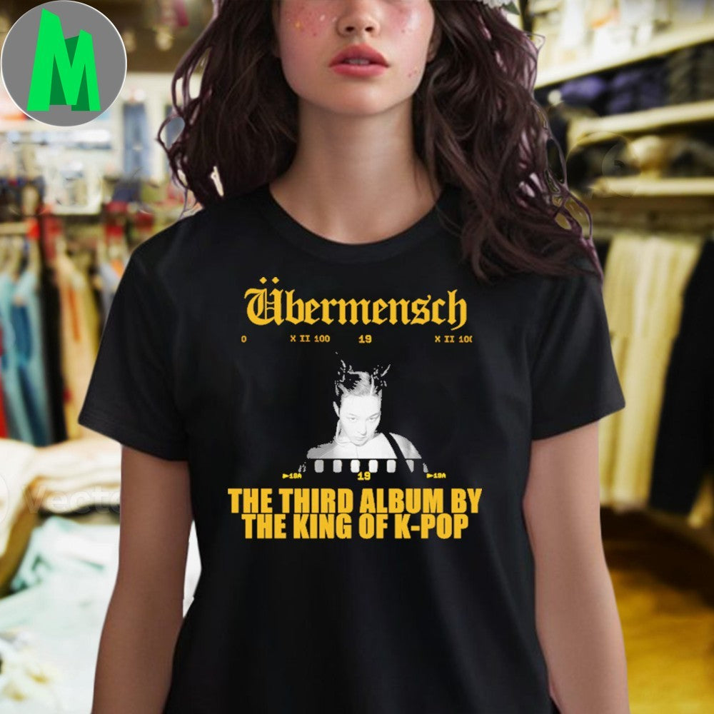 The King of K-Pop Third Album ÜBERMENSCH Shirt