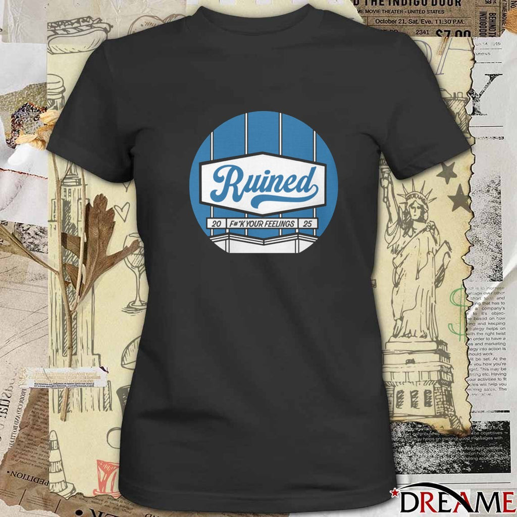 The Let’s Really Ruin Baseball Ruined Fuck Your Feelings 2025 t-shirt