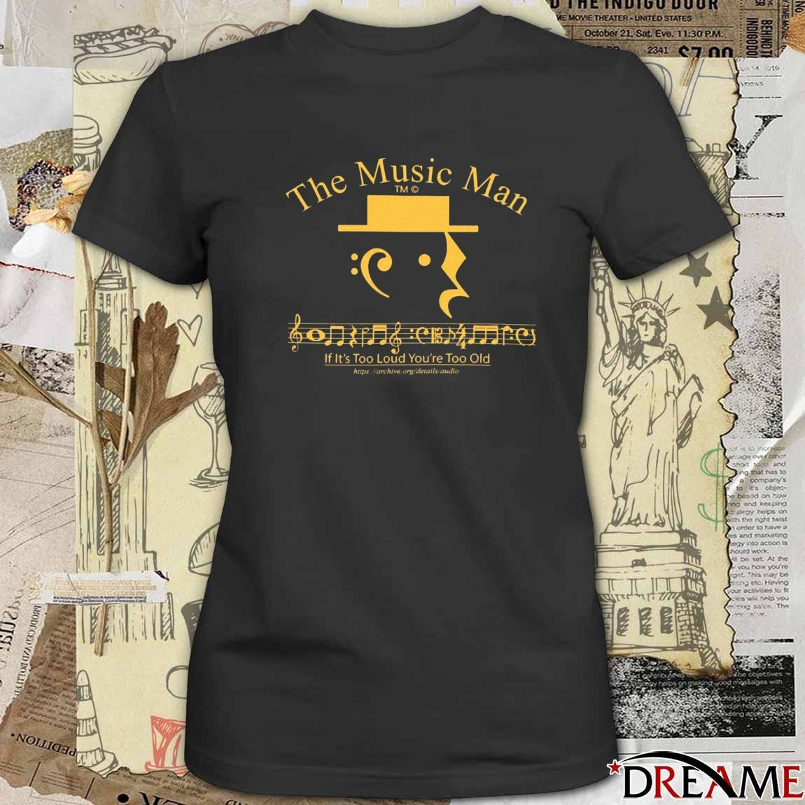 The Music Man If It’s Too Loud You’re Too Old t-shirt