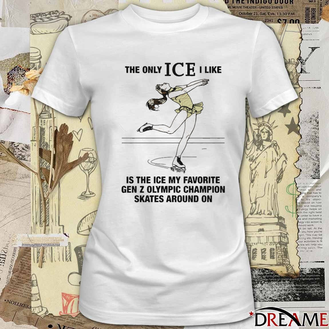 The Only ICE I Like Is The Ice My Favorite Gen Z Olympic Champion Skates Around On t-shirt