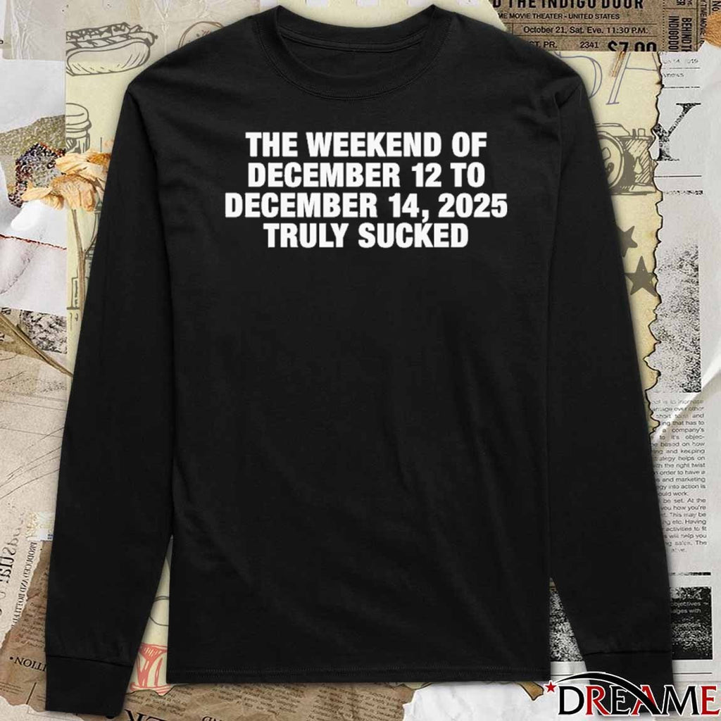 The Weekend Of December 12 To December 15, 2025 Truly Sucked t-shirt