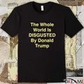 The Whole World Is Disgusted By Donald Trump 2026 t-shirt