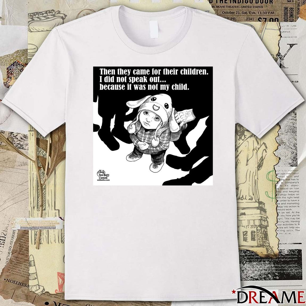 Then they Came For Their Children I Did Not Speak Out Because It Was Not My Child Free Liam Ramos t-shirt