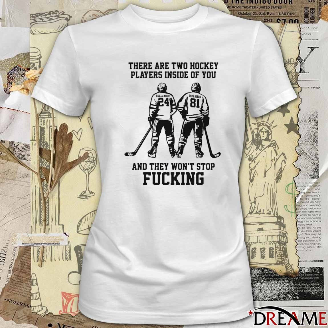 There Are Two Hockey Players Inside Of You And They Won’t Stop Fucking t-shirt