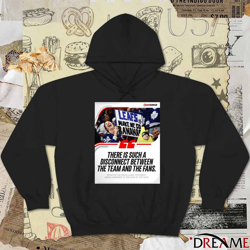 There Is Such A Disconnect Between The Team And The Fans Hayes On The Maple Leafs’ Different Views Compared Poster t-shirt