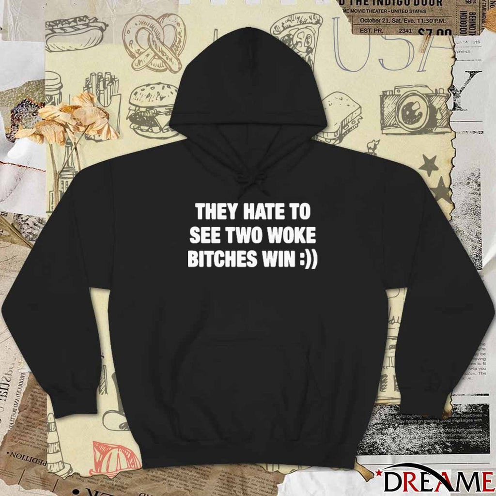 They Hate To See Two Woke Bitches Win t-shirt