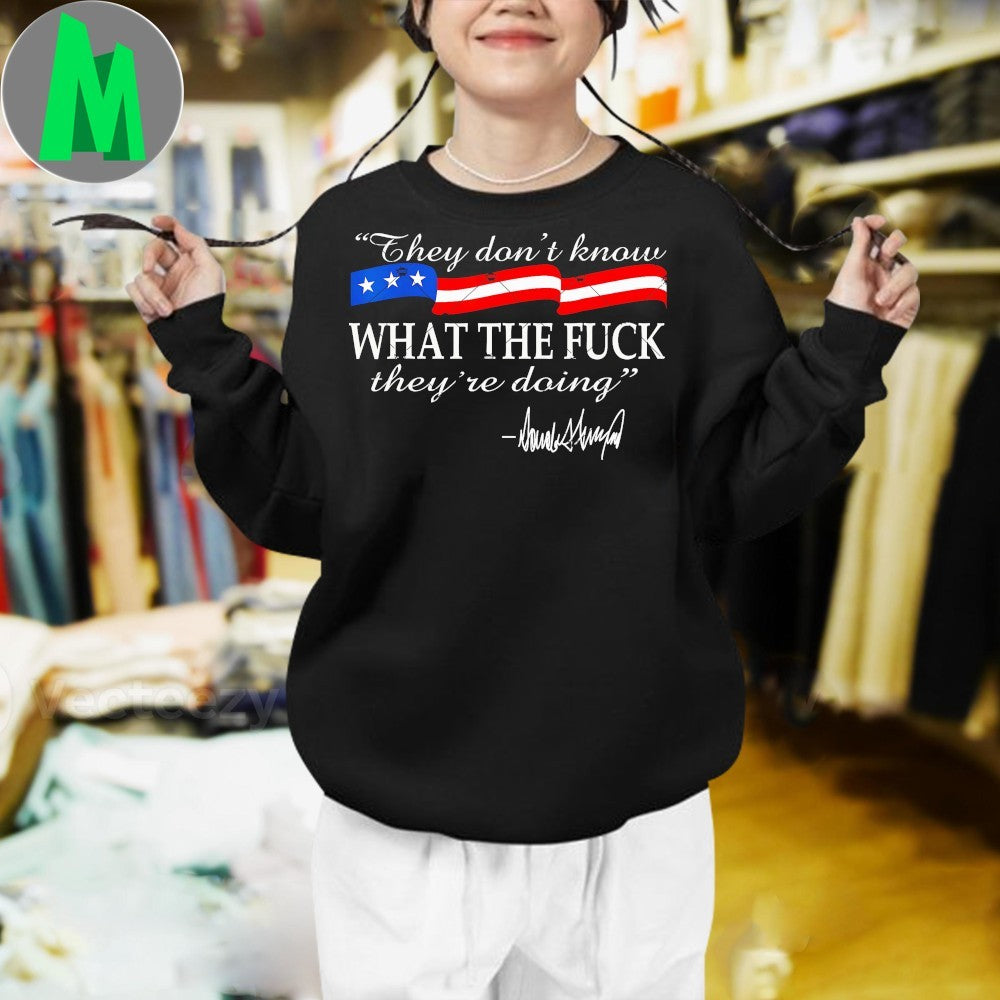 They don’t know what the fuck they’re doing Shirt