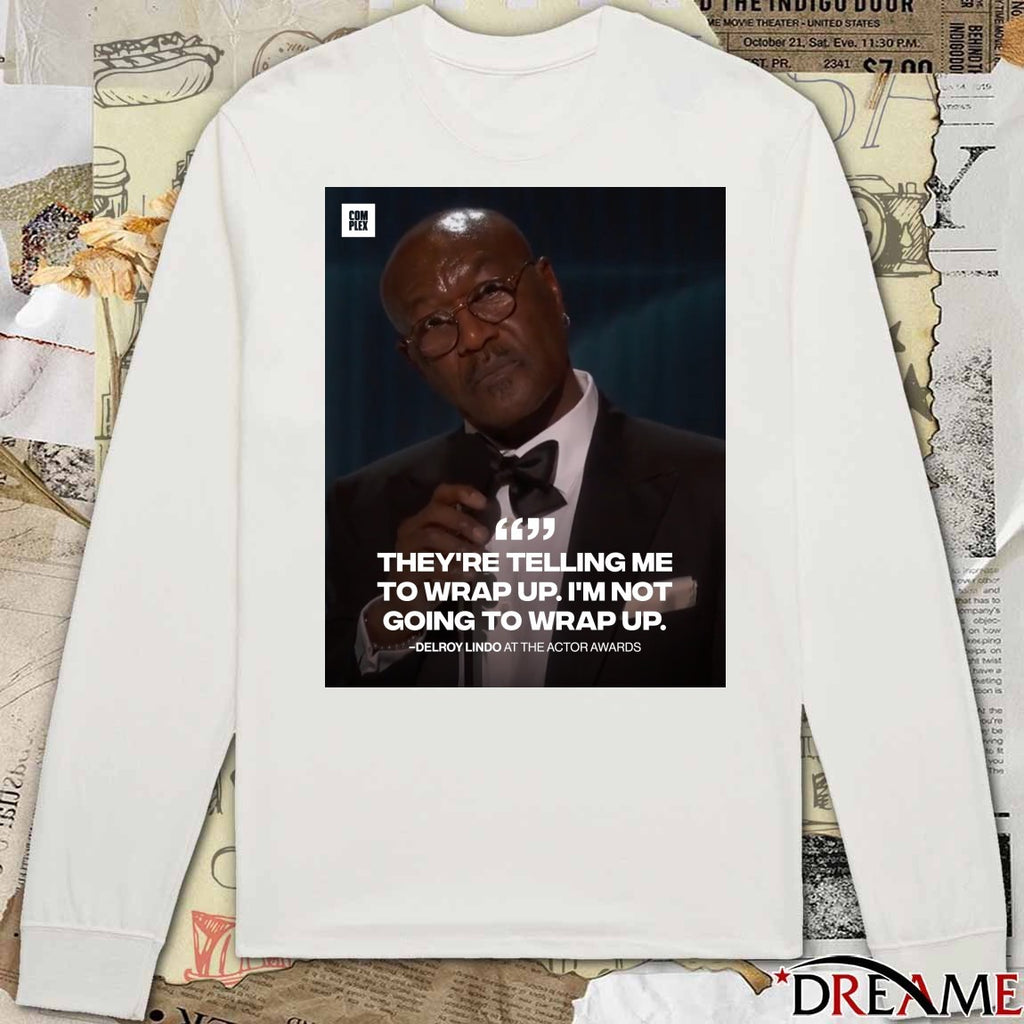 They’re Telling Me To Wrap Up I’m Not Going To Wrap Up Delroy Lindo At The Actor Awards Poster t-shirt