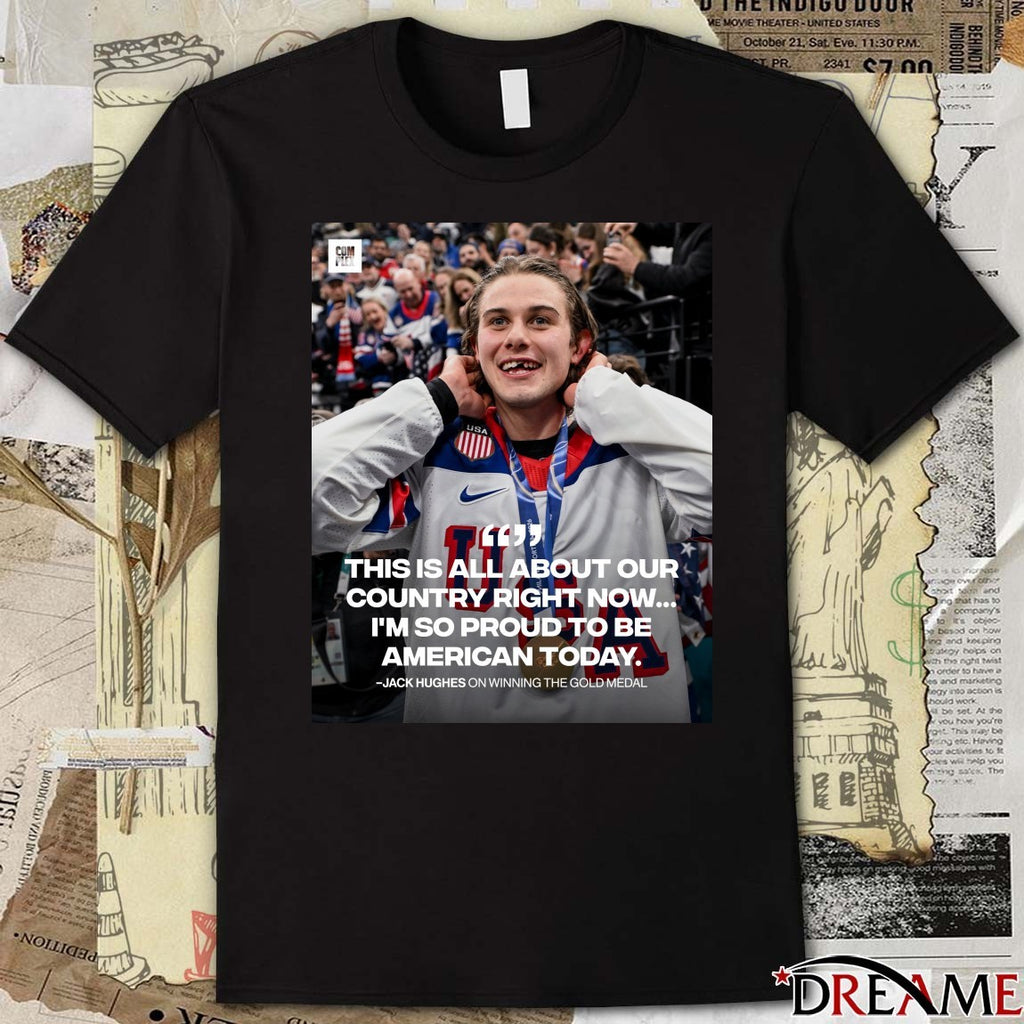 This Is All About Our Country Right Now I’m So Proud To Be American Today Jack Hughes On Winning The Gold Medal t-shirt