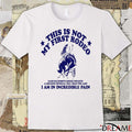This Is Not My First Rodeo A Greater Physical Toll Than The Last I Am In Incredible Pain t-shirt