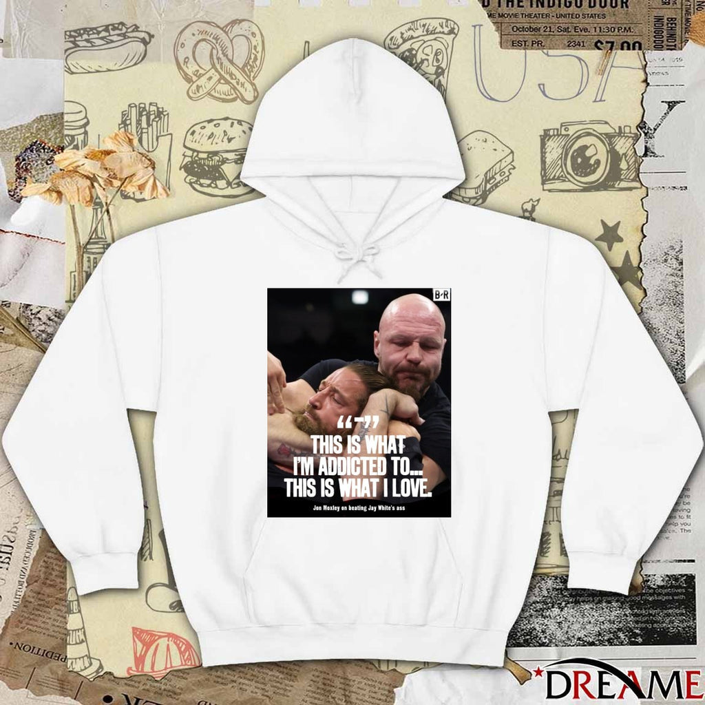 This Is What I’m Addicted To This Is What I Love Jon Moxley On Beating Jay White’s Ass Poster t-shirt