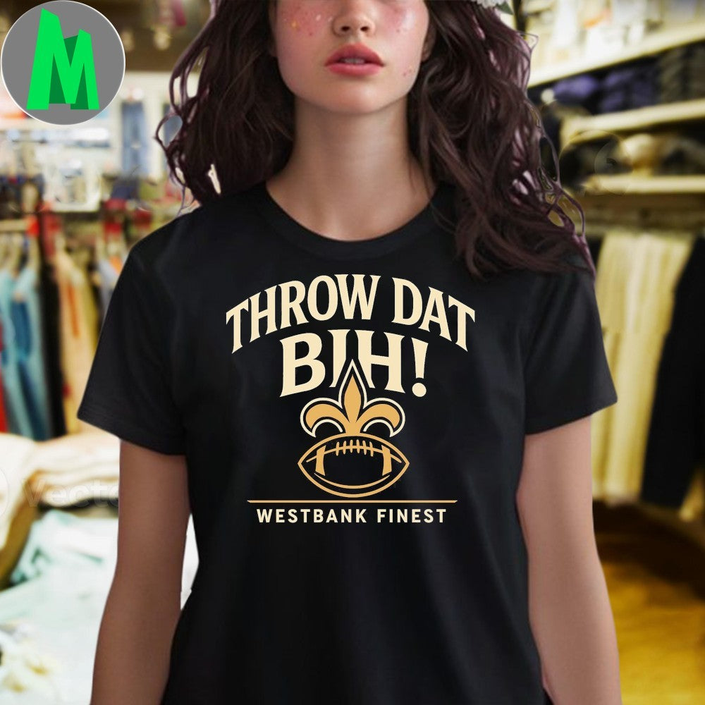 Throw Dat Bih Westbank Finest Shirt
