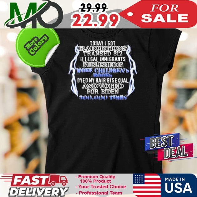 Today I Got 13 Abortions Transed 312 Funny Political Satire Graphic T-Shirt