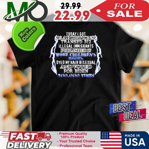 Today I Got 13 Abortions Transed 312 Funny Political Satire Graphic T-Shirt