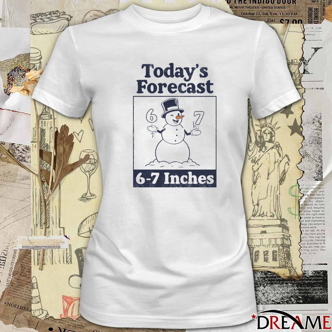 Today’s Forecast 6-7 Inches Snowman t-shirt