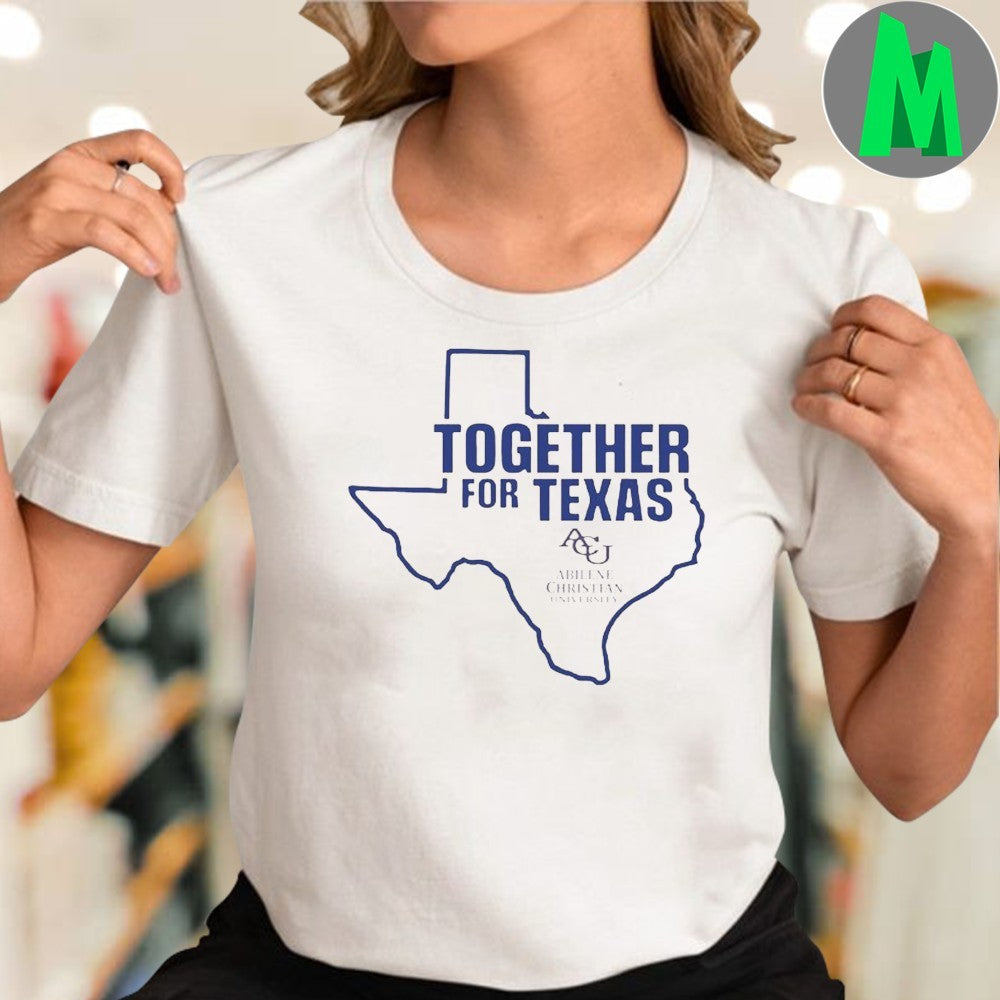Together For Texas Abilene Christian University ACU Shirt