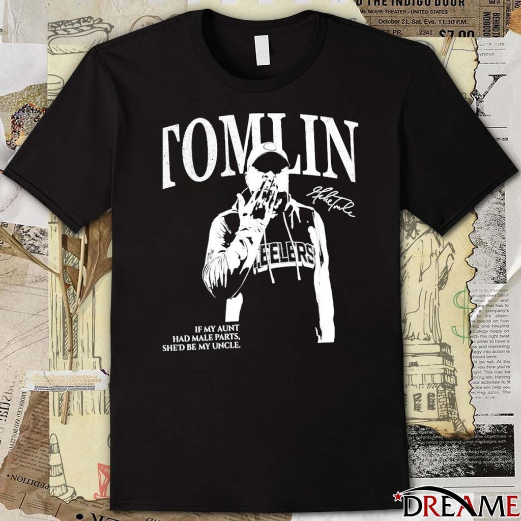 Tomlin Pittsburgh Coach If My Aunt Had Male Parts She’d Be My Uncle Signature t-shirt